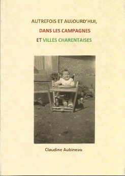 Autrefois et aujourd'hui, dans les campagnes et villes Charentaises
