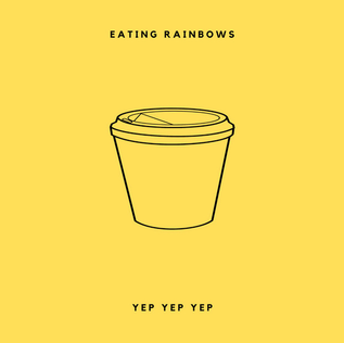 ating Rainbows - Yep Yep Yep