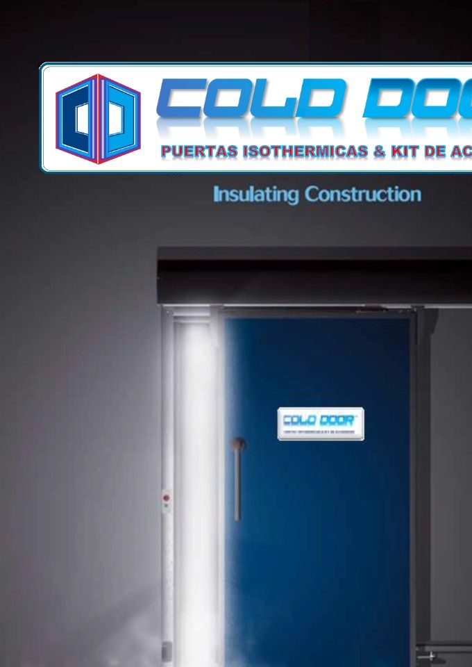 PUERTAS FRIGORIFICAS INDUSTRIALES 
INNOVACION Y TECNOLOGIA DE LAS PUERTAS AISLADAS...!
www.cold-door.com