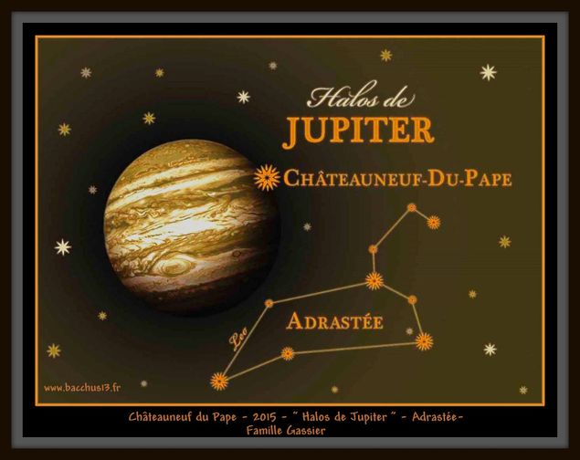 Chateauneuf du Pape - 2015 - Halos de Jupiter - Adrastée - de la Famille Gassier -Adrastée est une Planète mineure , satellite de Jupiter -