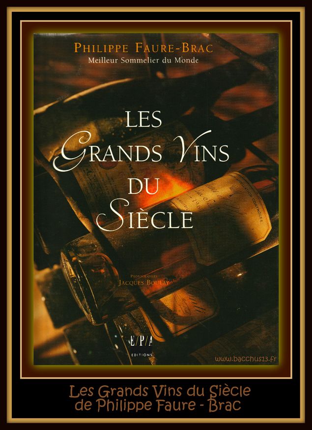  - Les Grands Vins du Siècle - de Philippe Faure - Brac qui a été Meilleur Sommelier du monde et qui nous révèle ses notes de dégustations avisées et des fiches techniques fort intéressantes sur chaque chateau et domaine ! 183 pages à savourer !