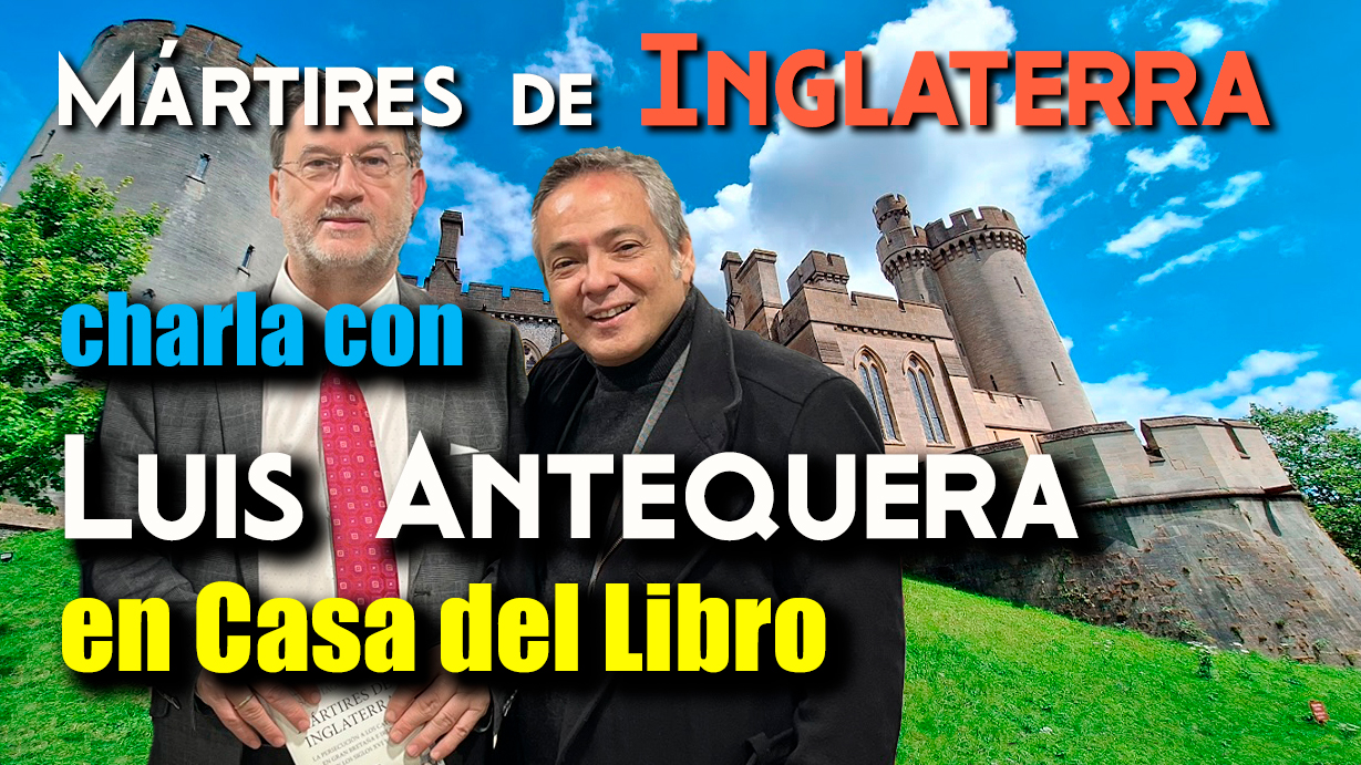 Mártires de Inglaterra: Charla con Luis Antequera
