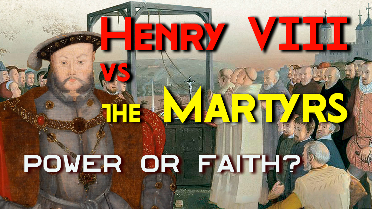 Henry VIII & The Martyrs: Power or Faith?