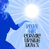 PINEY GIR - COSMIC UPSIDE DOWN