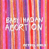 PETROL GIRLS – BABY, I HAD AN ABORTION