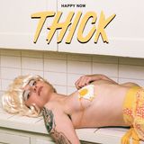 THICK – HAPPY NOW