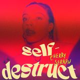 CHERRY SERAPH – SELF-DESTRUCT