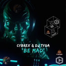 CYBREX & DJ TYGA - Be mad (pochette originale) 1300x1300