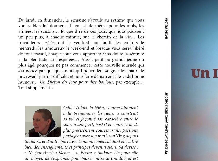 Un Dicton du Jour pour dire Bonjour, de quoi vous mettre de bonne humeur dès votre réveil ! C'est ce que je me suis appliquée à me dire pendant les 366 jours d'une année bissextile. Alors lisez ce dicton chaque jour sans modération.

Ouvrage disponible chez EDILIVRE mon éditeur (livre papier et numérique), AMAZON, FNAC, CHAPITRE.COM … chez votre libraire sur commande 
Egalement disponible par envoi à domicile (me contacter)