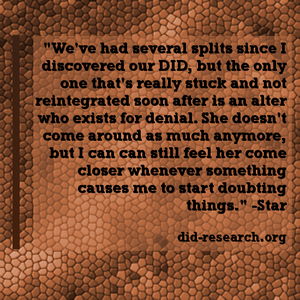 A quote attributed to Star which reads: "We've had several splits since I discovered our DID, but the only one that's really stuck around and not reintegrated soon after is an alter who exists for denial. She doesn't come around as much anymore, but I can still feel her whenever something causes me to start doubting things."