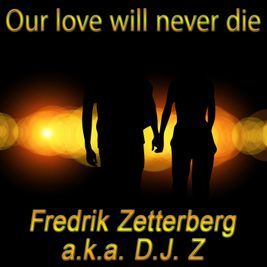 Fredrik Zetterberg a.k.a. D.J. Z Our love will never die