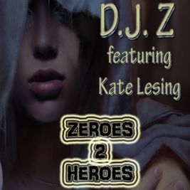 D.J. Z featuring Kate Lesing Zeroes 2 Heroes