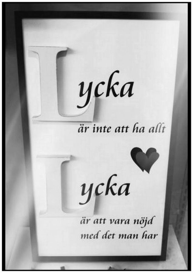 Citat-Lycka är inte att ha allt-Lycka är att vara nöjd med det man har-Okänd