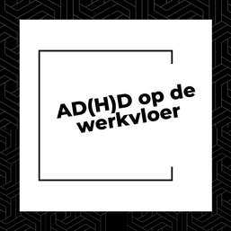 AD(H)D op de werkvloer