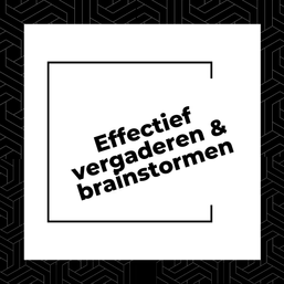 effectief vergaderen en brainstormen