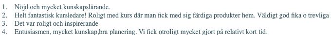 Jag blir så glad när omdömena från Studieförbundet vuxenskolan kommer. Dä känner jag att jag lyckats. Tusen tack. 
Anmälan till Studieförbundet vuxenskolan i Bollebygd eller hör av dig till mig.