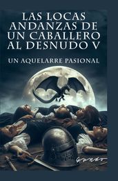 Las locas andanzas de un caballero al desnudo V Un aquelarre pasional