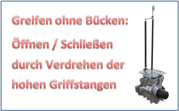Greifer/Lastaufnahmemittel:Öffnen/Schließen durch Verdrehen der Griffstangen (fernbedient),ergonomisches Handling ohne Bücken