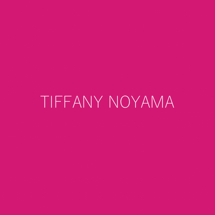 TIFFANY NOYAMA