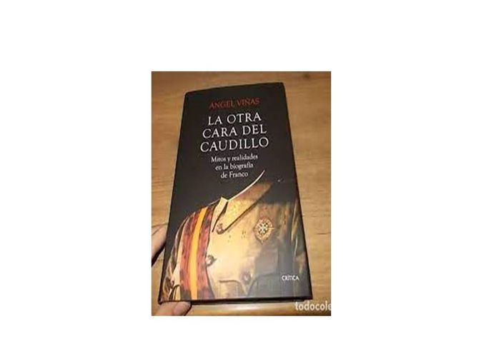 Ángel Viñas. La otra cara del Caudilllo: Mitos y realidades en la biografía de Franco. 2015. editorial Crítica