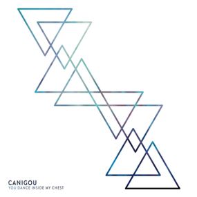 CANIGOU - YOU DANCE INSIDE MY CHEST