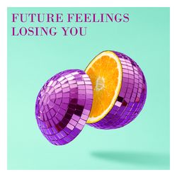 Future Feelings - Losing You