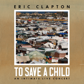 Eric Clapton - TO SAVE A CHILD