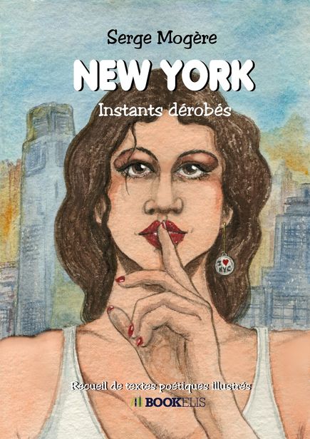 New York instants dérobés un recueil de poèmes illustrés de Serge Mogère