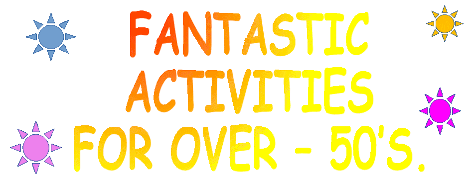 Fantastic activities for over 50's