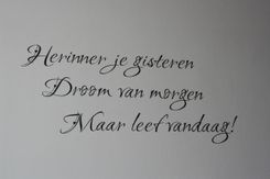 Herinner je gisteren, droom van morgen maar leef vandaag!