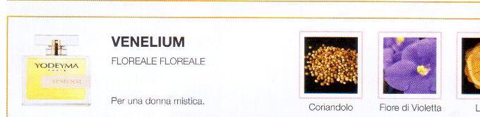 Descrizione —
Le enigmatiche note di testa rappresentate dal coriandolo, unite alla violetta e alle note legnose, creano uno stile luminoso e sensuale.
Note Olfattive —
Floreale, Aldeidata
Venelium è un profumo caldo.
Per una donna mistica.
Note di Testa, sono le prime del profumo a essere apprezzate.
Note di Cuore, rappresentano l'anima del profumo.
Note di Fondo, danno profondità al profumo.

Nota di Testa

Coriandolo

Nota di Cuore

Violetta

Nota di Fondo

Legno
