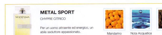 Descrizione —
L'innovativa combinazione di note fresche e frizzanti donano a questo profumo sensualità e luminosità.
Note Olfattive —
Cipriato - Citrico - Aromatico
Per un uomo attraente ed energico, un abile seduttore appassionato.
Note di Testa, sono le prime del profumo a essere apprezzate.
Note di Cuore, rappresentano l'anima del profumo.
Note di Fondo, danno profondità al profumo.

Nota di Testa

Mandarino

Nota di Cuore

Nota acquatica

Nota di Fondo

Vetiver


