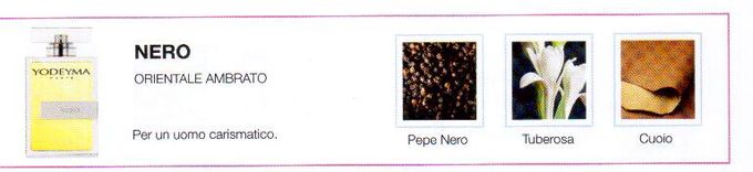 Descrizione —

L'audace miscela delle note di cuore floreali e speziate rendono questo profumo unico e misterioso.
Note Olfattive —

Orientale, Ambrato
Nero e' creato per un uomo carismatico.
Note di Testa, sono le prime del profumo a essere apprezzate.
Note di Cuore, rappresentano l'anima del profumo.
Note di Fondo, danno profondità al profumo.

Nota di Testa

Pepe nero

Nota di Cuore

Tuberosa

Nota di Fondo

Cuoio
