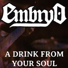 Embryo :  A drink from your soul