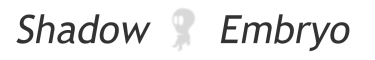Shadow-Embryo