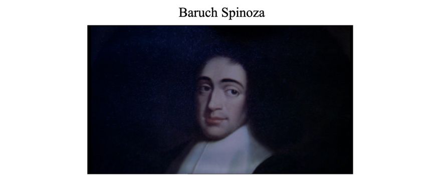 With skepticism and doubt chipping away the old certainties of 17th Century Europe,  Spinoza embodied the spirit of his age.  He was a Sephardic Jew who lived in the Netherlands and was an early proponent of the Enlightenment.  Whilst he did not argue against the existence of God, he developed highly controversial ideas regarding the authenticity of the Hebrew Bible and the nature of the Divine.  As a result he was shunned by both his family and his Jewish community.