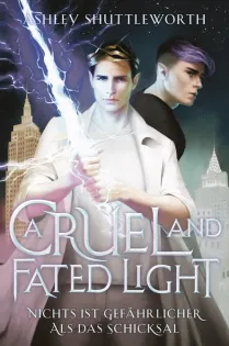 A Cruel and Fated Light. Nichts ist gefährlicher als das Schicksal